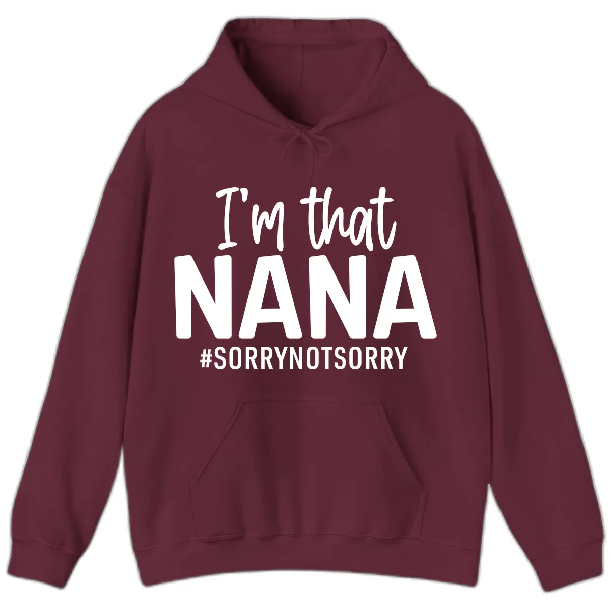 I'm That Nana Sorry Not Sorry Hoodie in Maroon