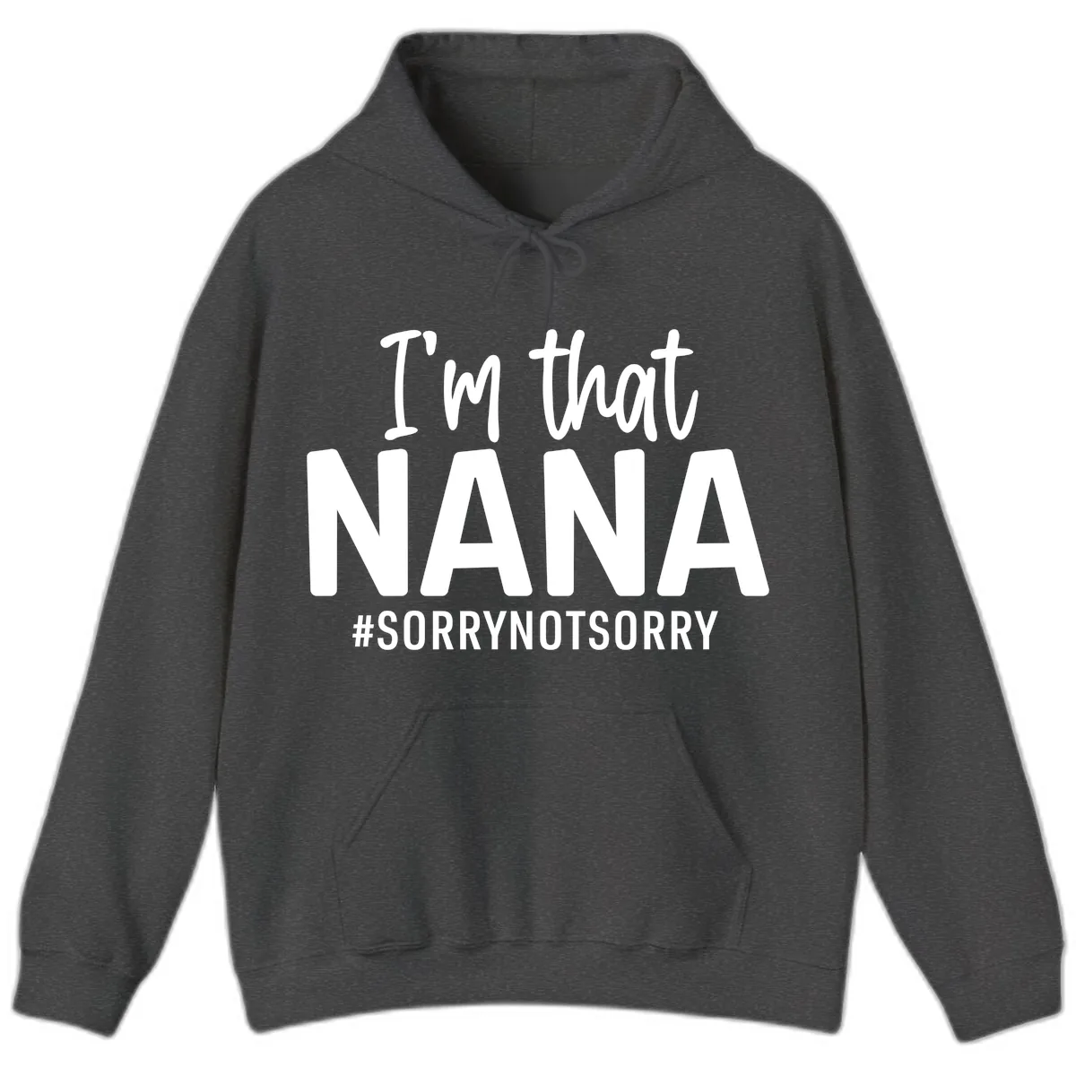 I'm That Nana Sorry Not Sorry Hoodie in Dark Heather