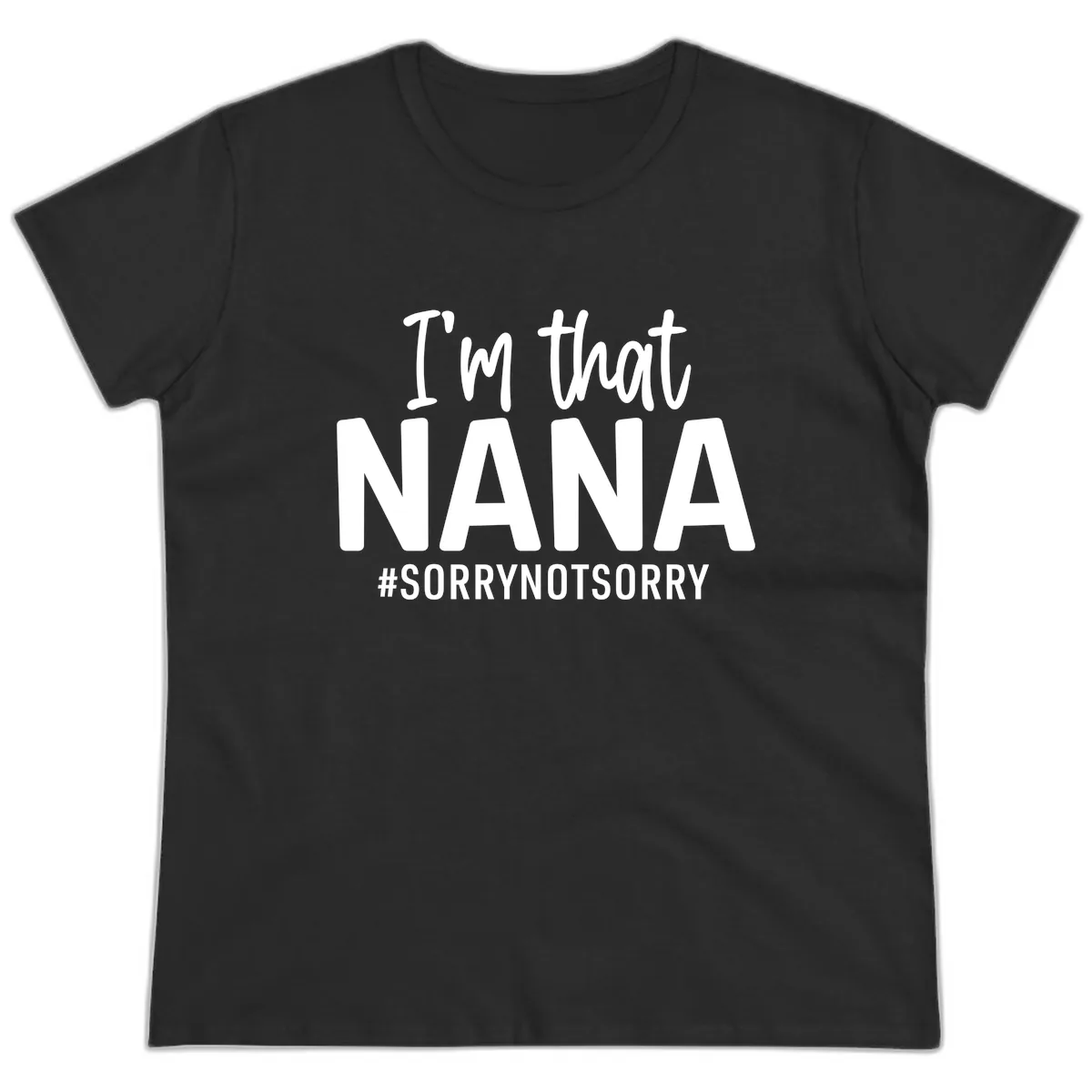 I'm That Nana Sorry Not Sorry Ladies Tee in Black