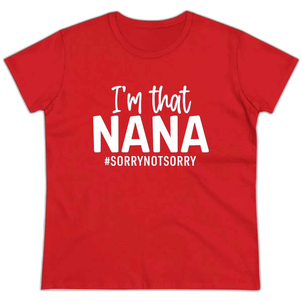 I'm That Nana Sorry Not Sorry Ladies Tee in Red