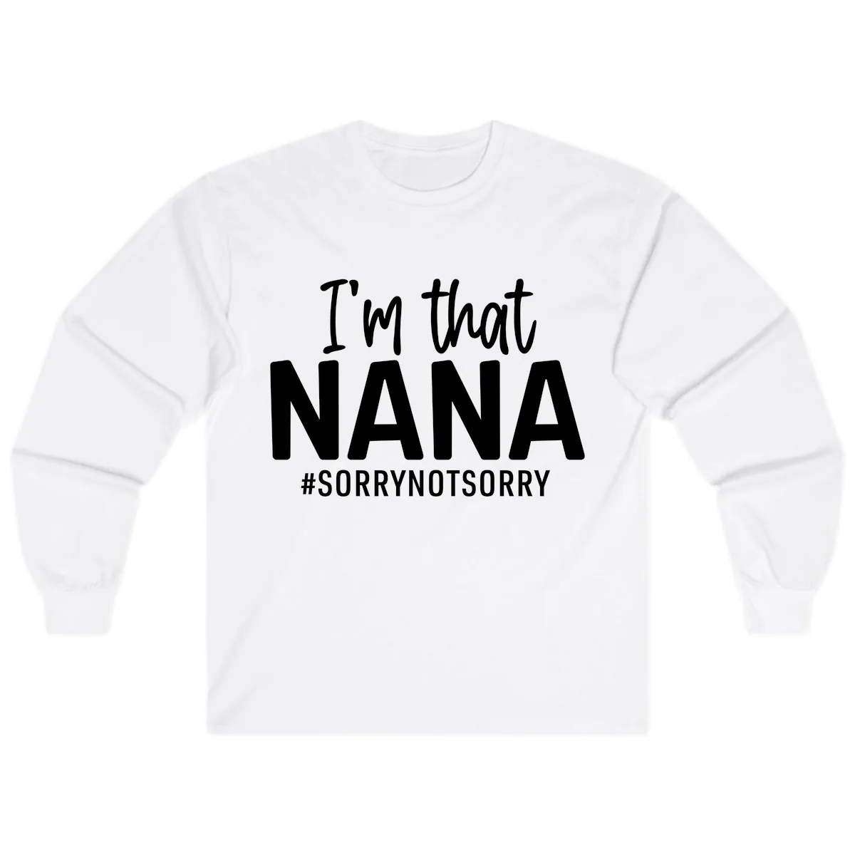 I'm That Nana Sorry Not Sorry Long Sleeve in White