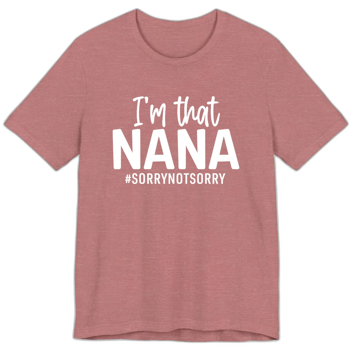 I'm That Nana Sorry Not Sorry Premium T-Shirt in Heather Mauve