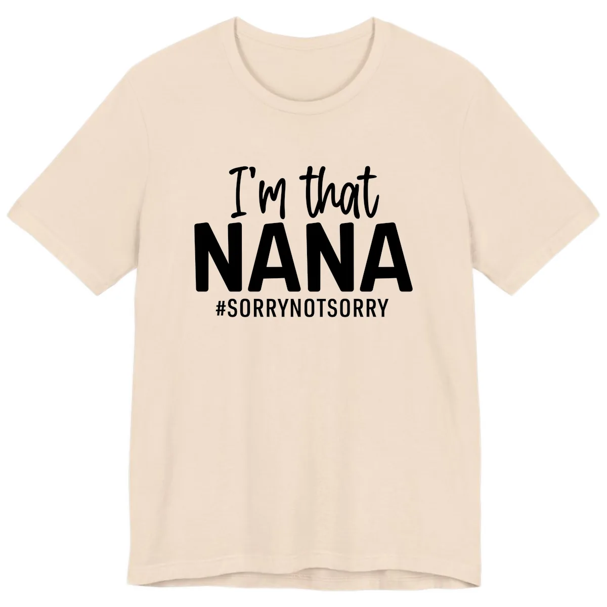 I'm That Nana Sorry Not Sorry Premium T-Shirt in Soft Cream
