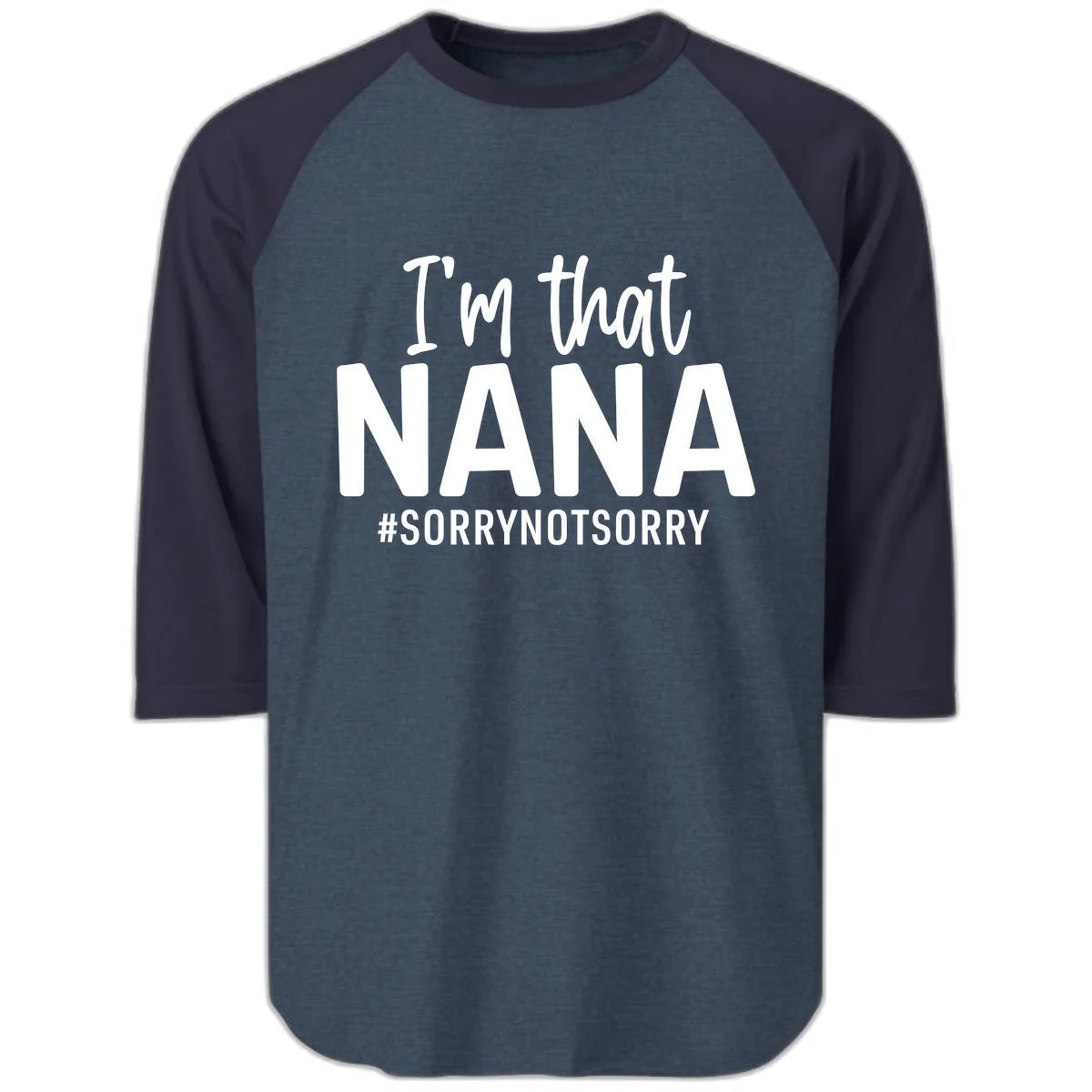 I'm That Nana Sorry Not Sorry Raglan 3/4 in Heather Denim Navy