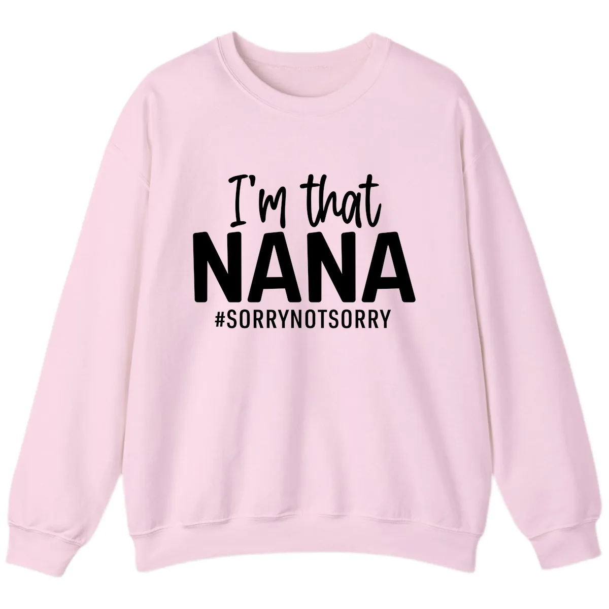I'm That Nana Sorry Not Sorry Sweatshirt in Light Pink