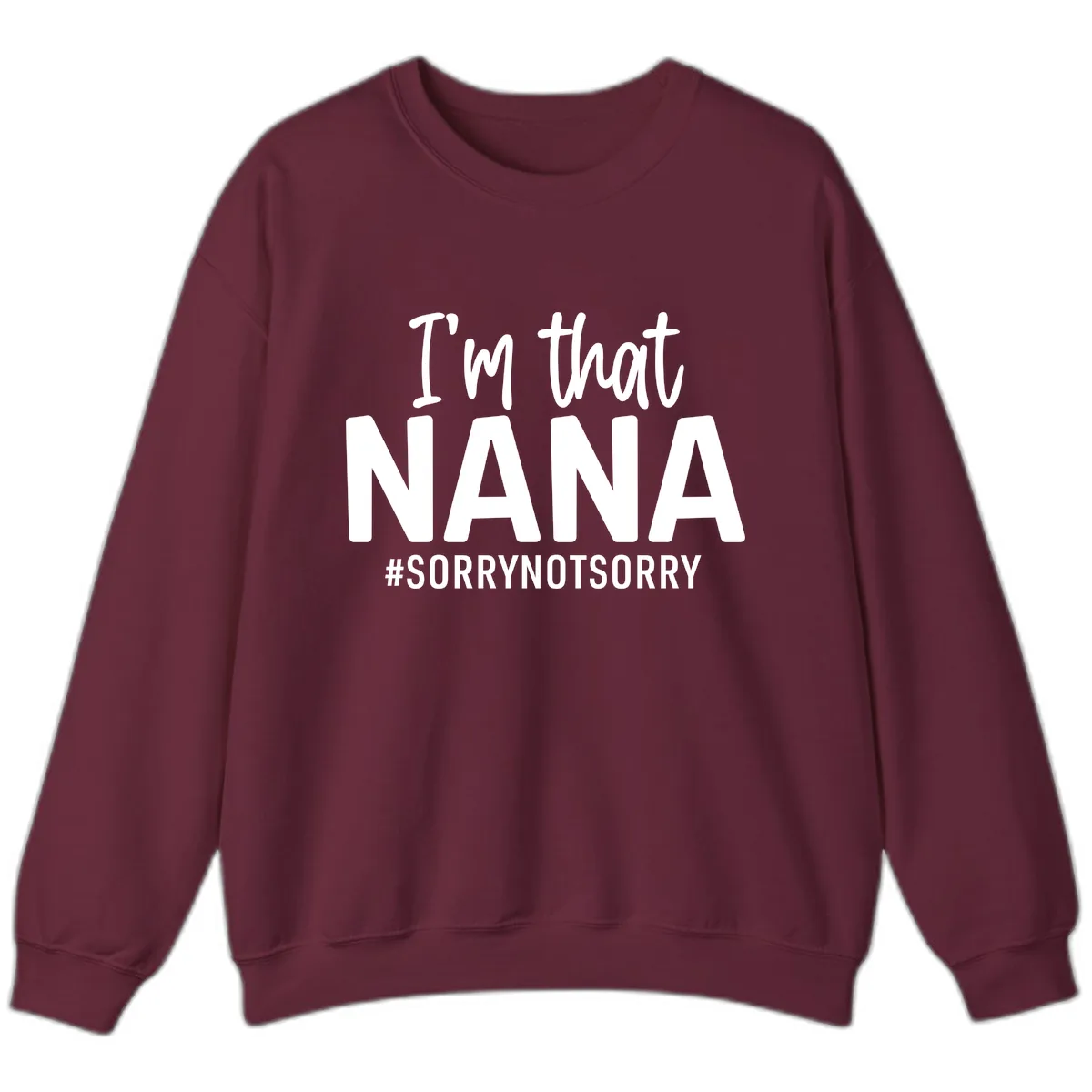 I'm That Nana Sorry Not Sorry Sweatshirt in Maroon