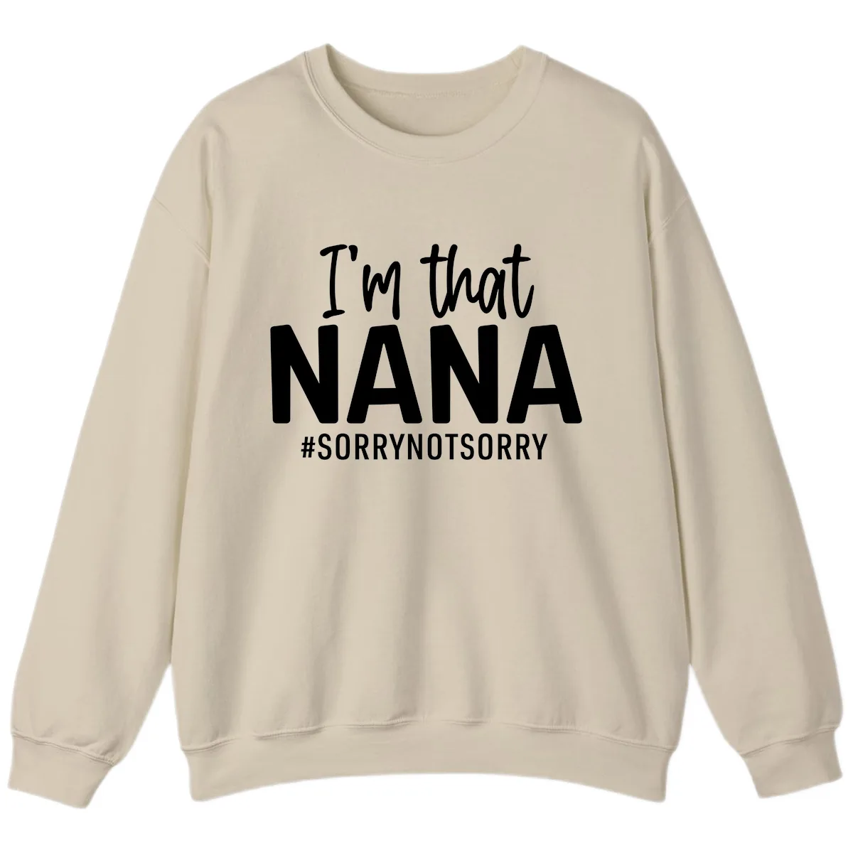 I'm That Nana Sorry Not Sorry Sweatshirt in Sand
