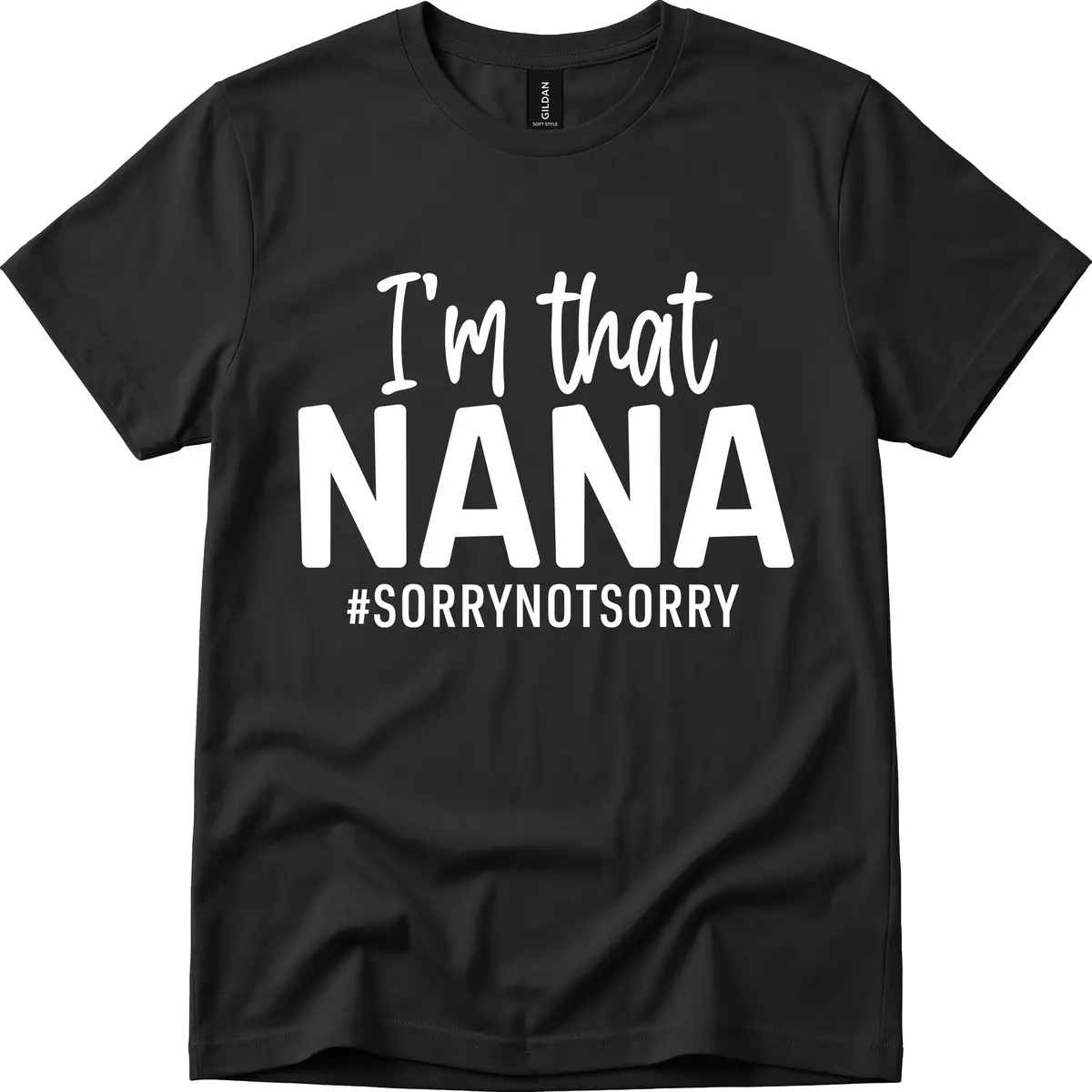 I'm That Nana Sorry Not Sorry T-Shirt in Black