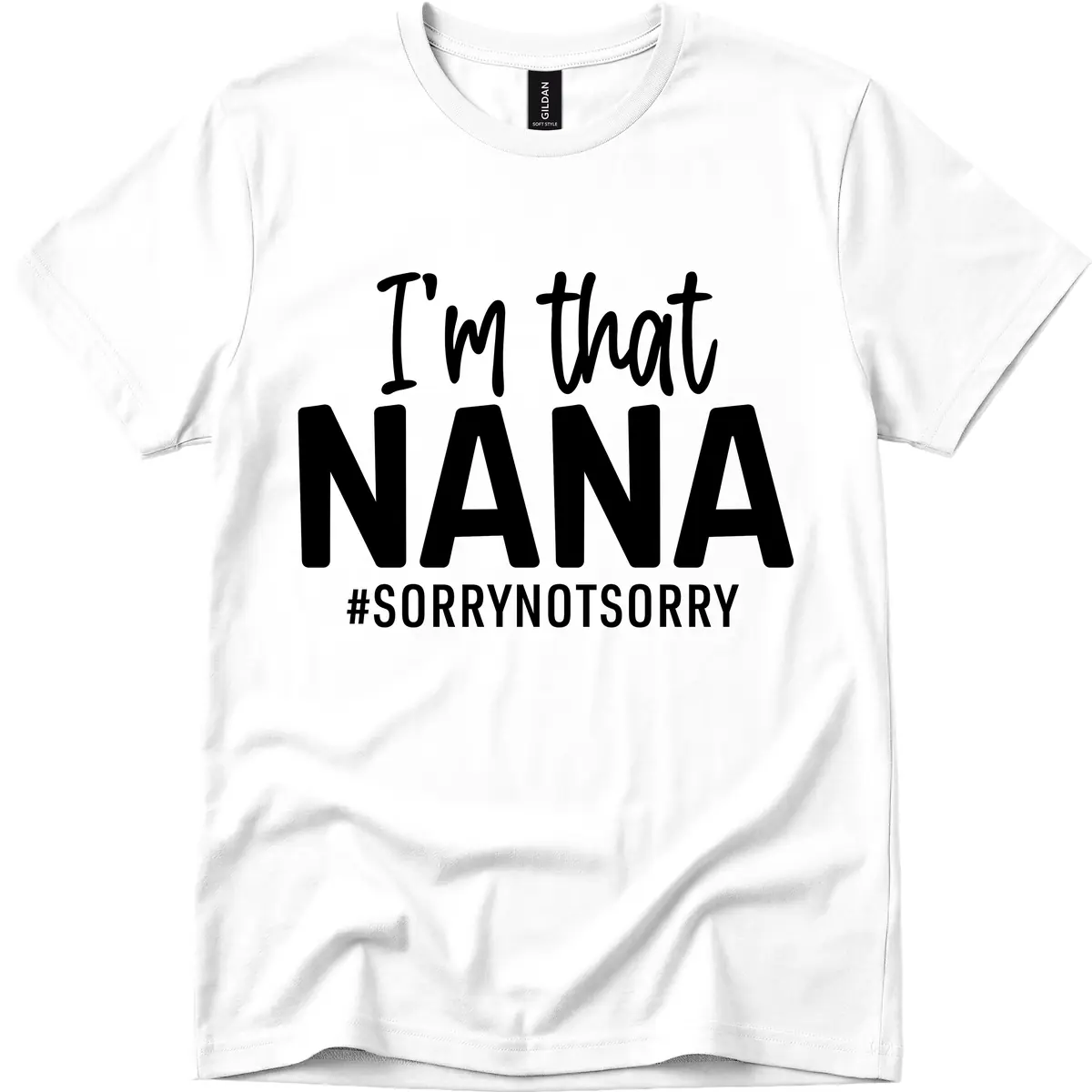 I'm That Nana Sorry Not Sorry T-Shirt in White