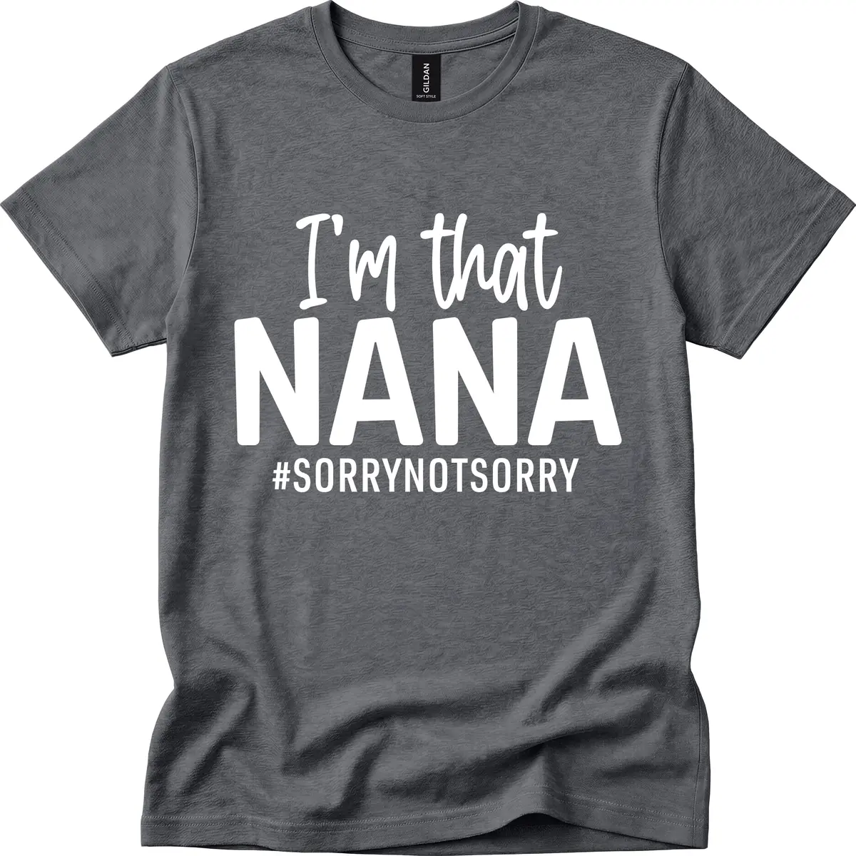 I'm That Nana Sorry Not Sorry T-Shirt in Dark Heather