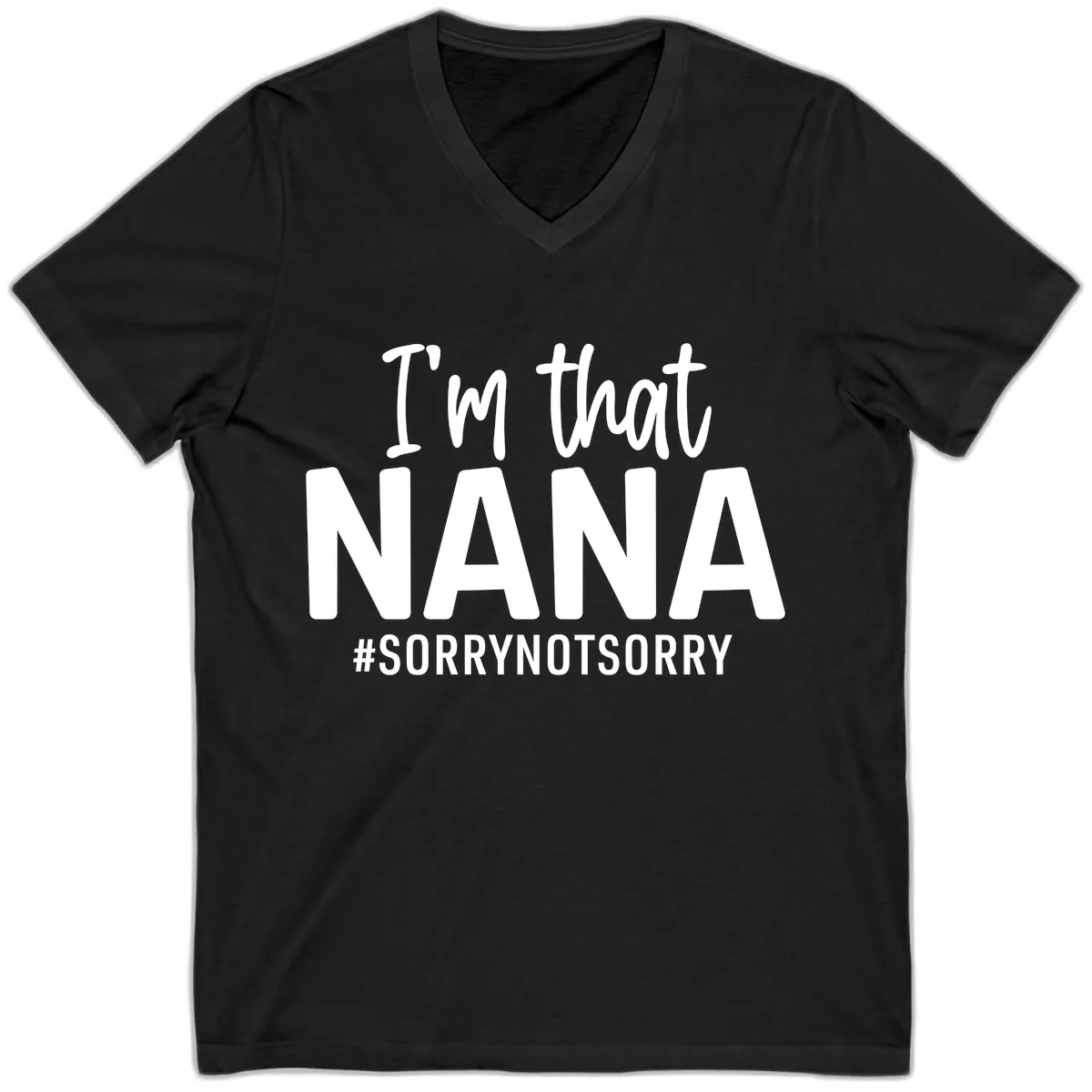 I'm That Nana Sorry Not Sorry V-Neck in Black