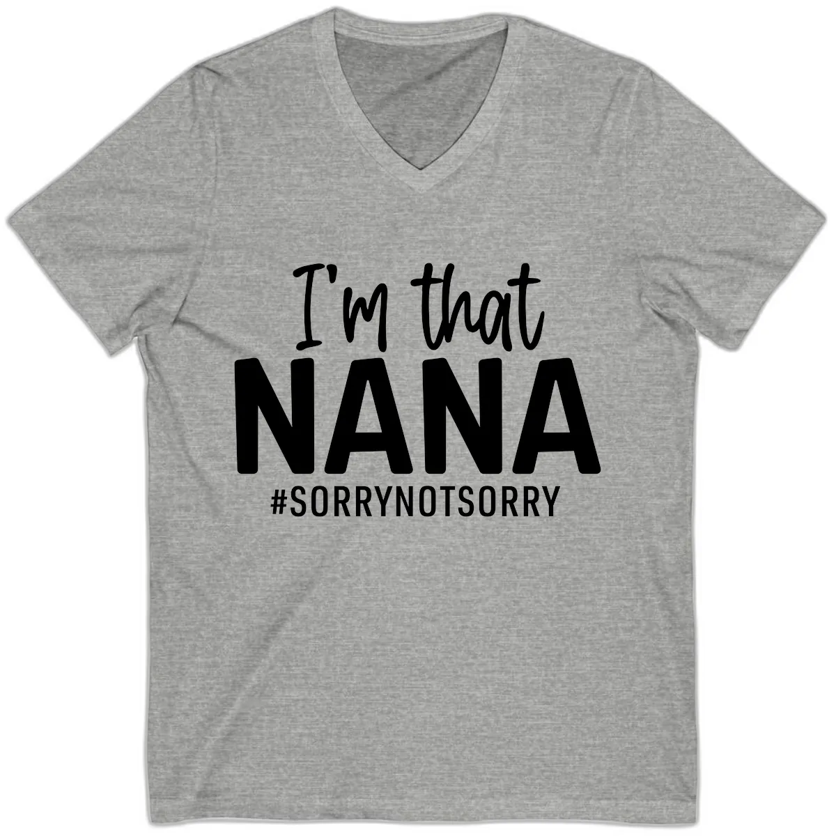 I'm That Nana Sorry Not Sorry V-Neck in Athletic Heather