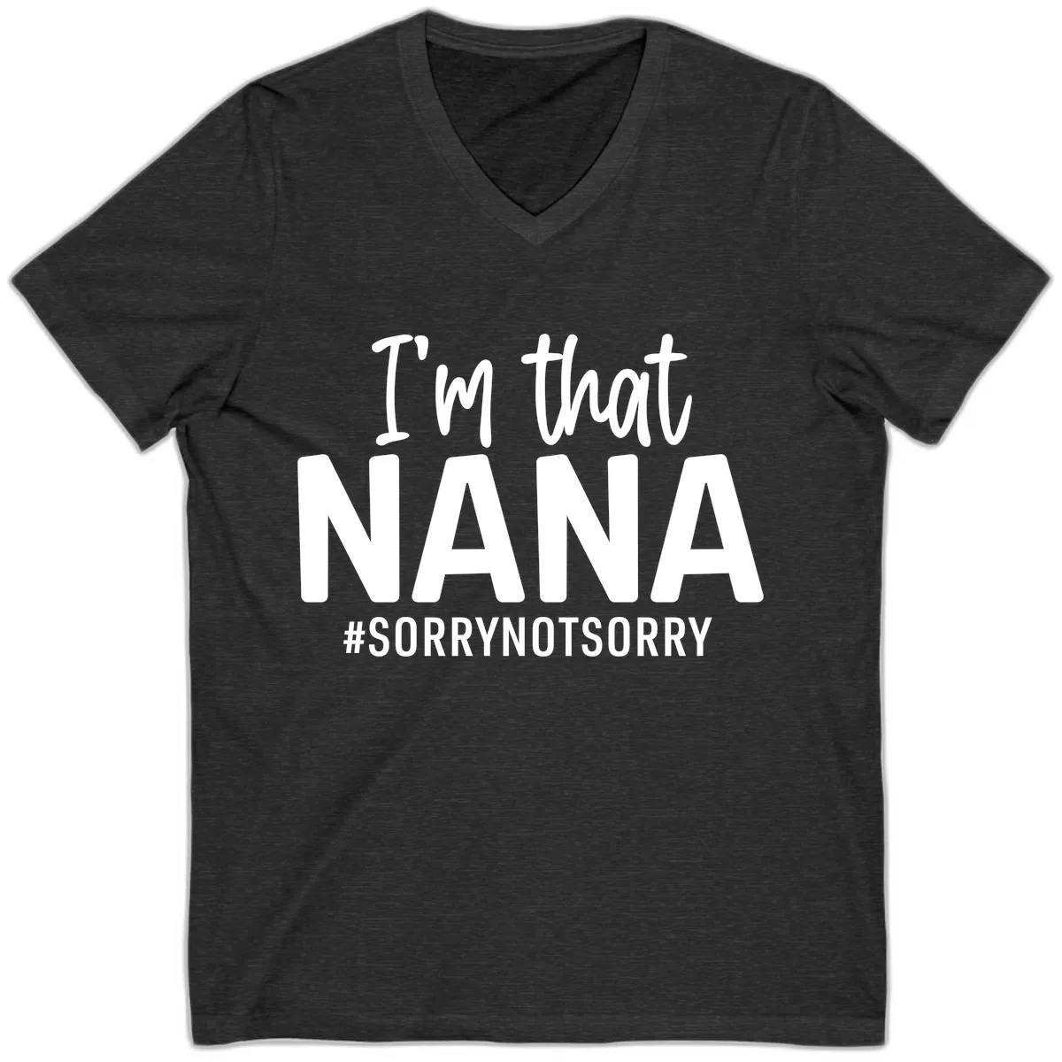 I'm That Nana Sorry Not Sorry V-Neck in Dark Grey Heather