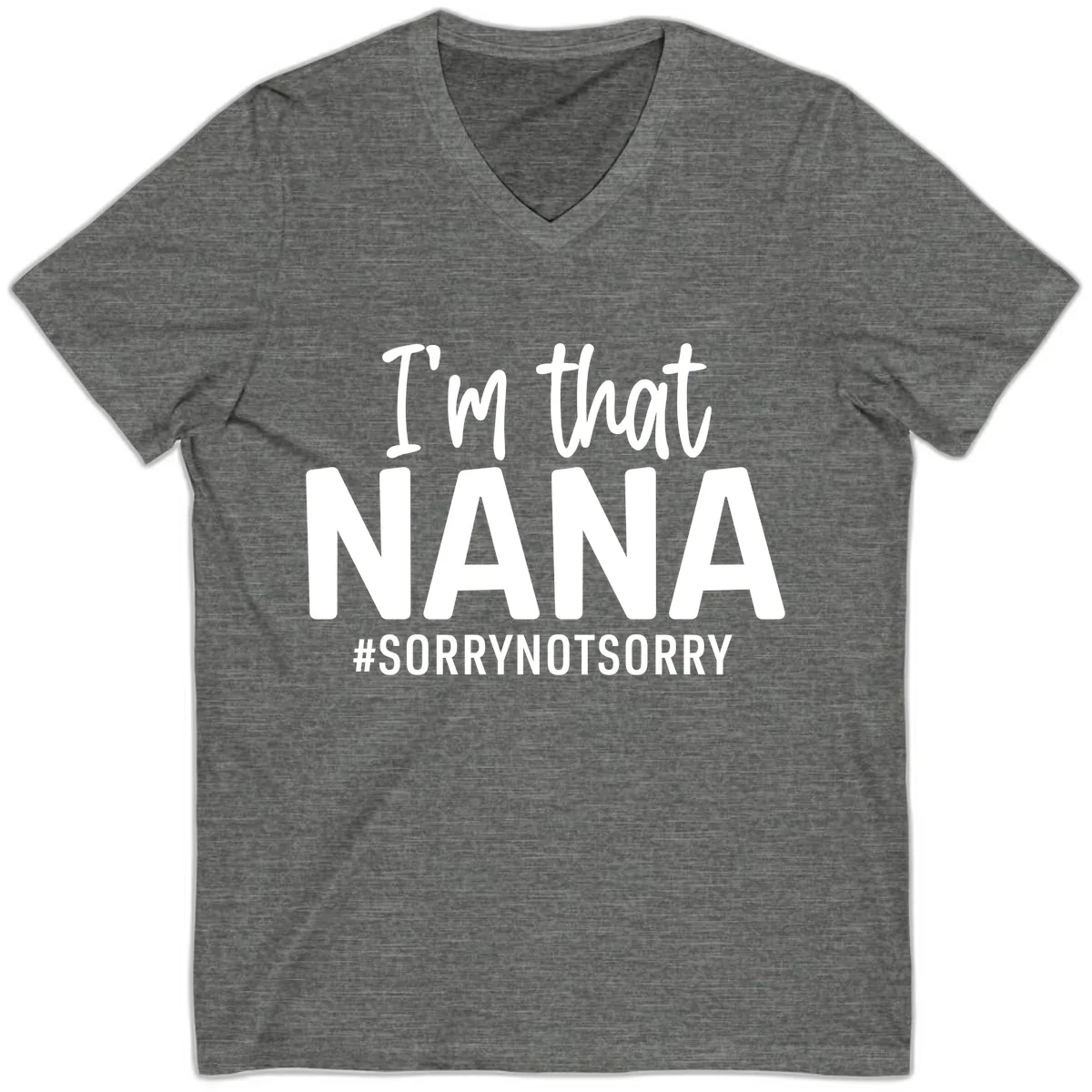 I'm That Nana Sorry Not Sorry V-Neck in Deep Heather
