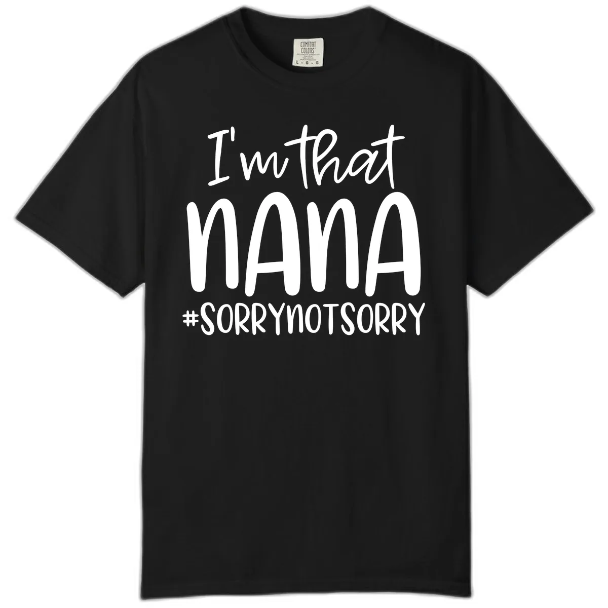 I'm That Nana Sorry Not Sorry Comfort Color in Black