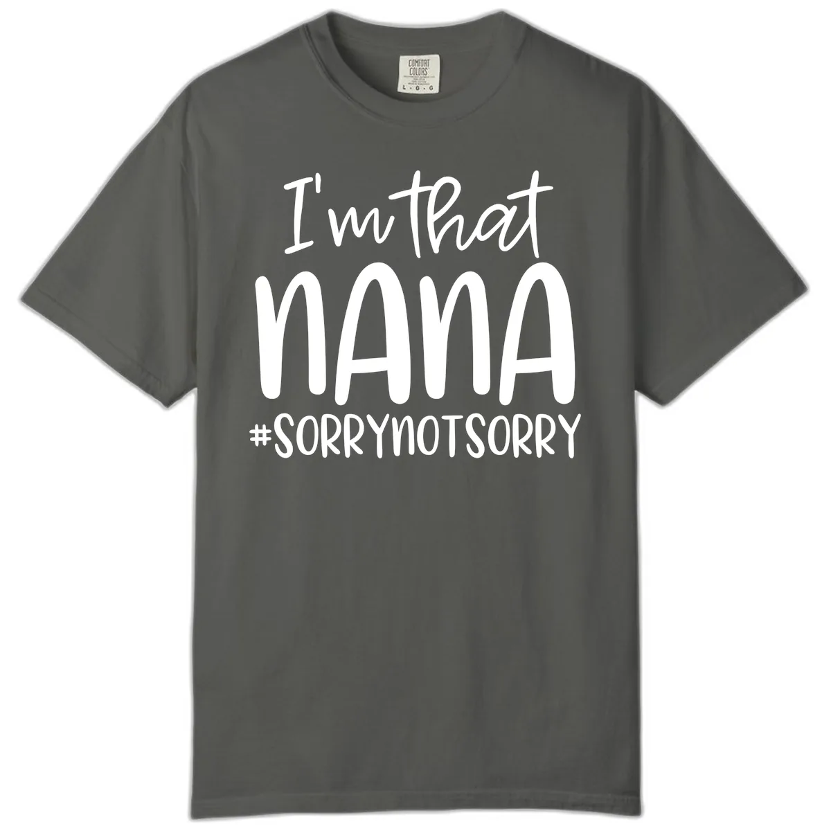 I'm That Nana Sorry Not Sorry Comfort Color in Pepper
