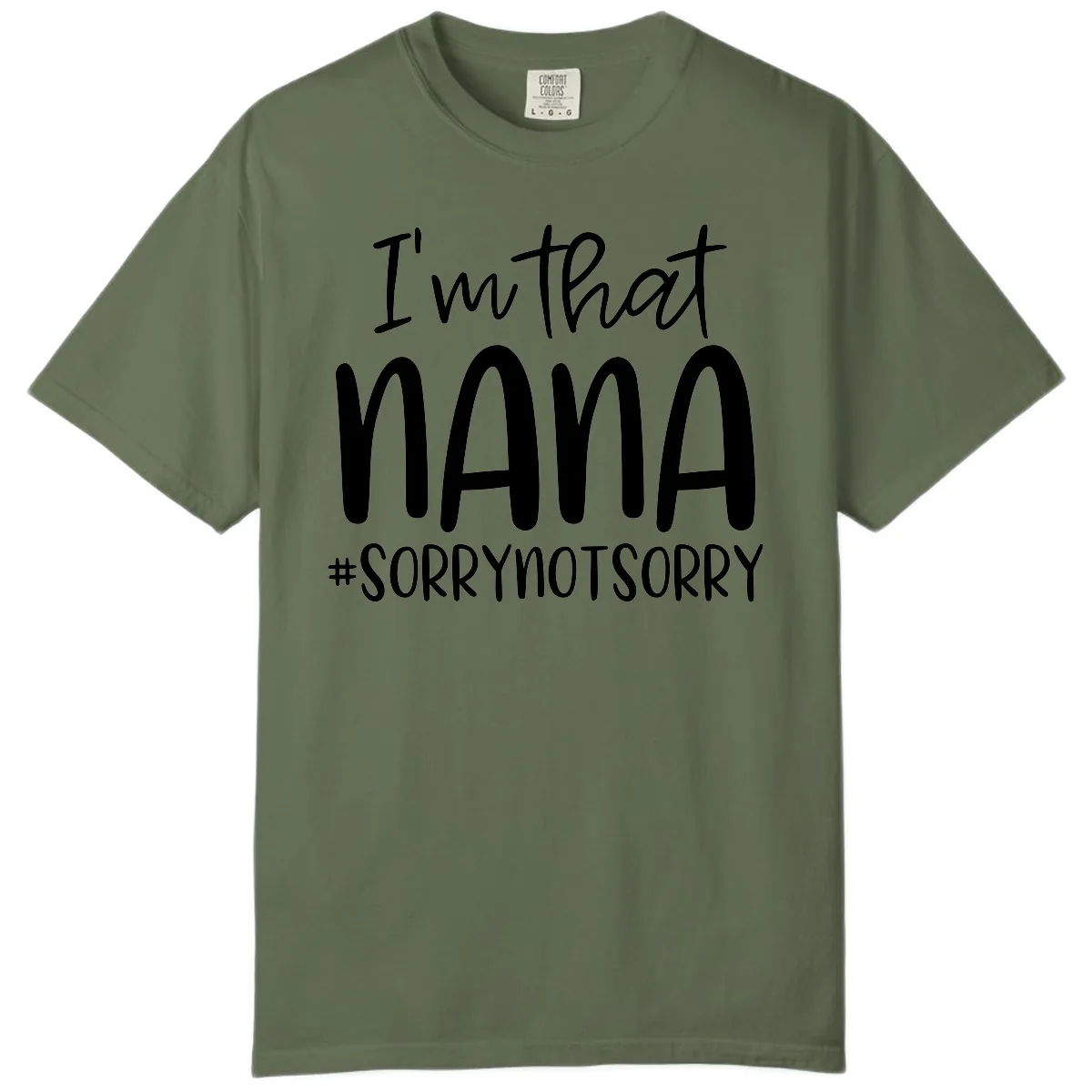 I'm That Nana Sorry Not Sorry Comfort Color in Sage