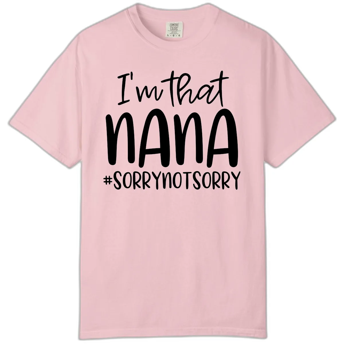 I'm That Nana Sorry Not Sorry Comfort Color in Blossom
