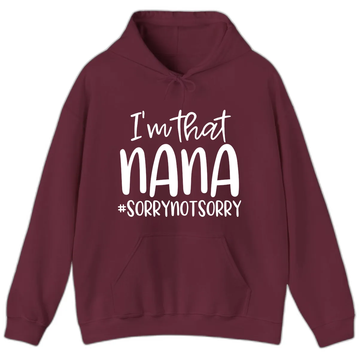 I'm That Nana Sorry Not Sorry Hoodie in Maroon