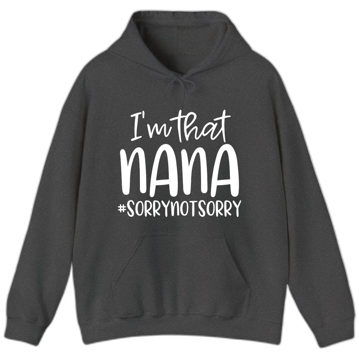 I'm That Nana Sorry Not Sorry Hoodie in Dark Heather