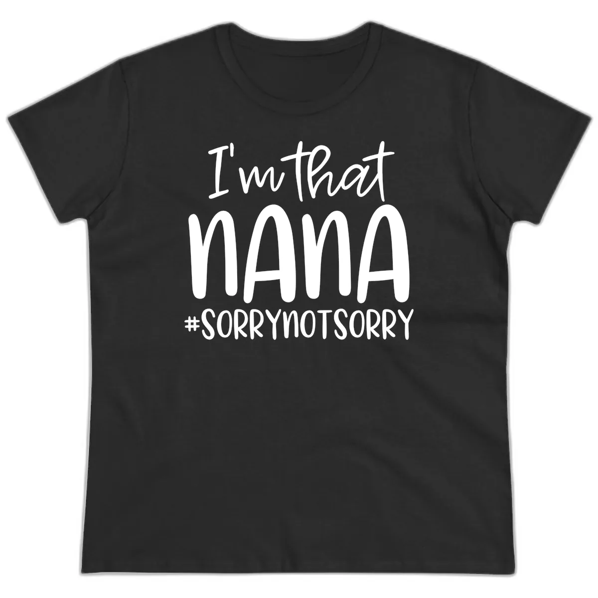 I'm That Nana Sorry Not Sorry Ladies Tee in Black