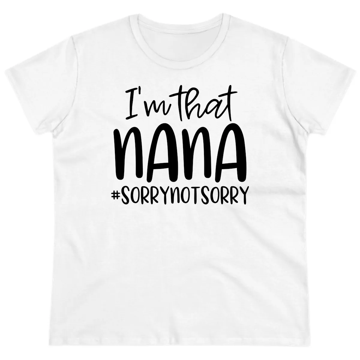 I'm That Nana Sorry Not Sorry Ladies Tee in White