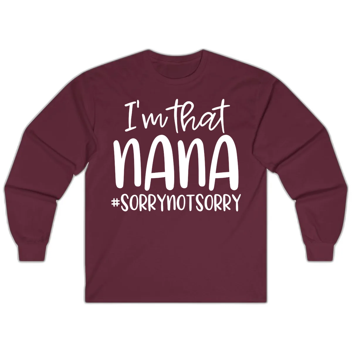 I'm That Nana Sorry Not Sorry Long Sleeve in Maroon