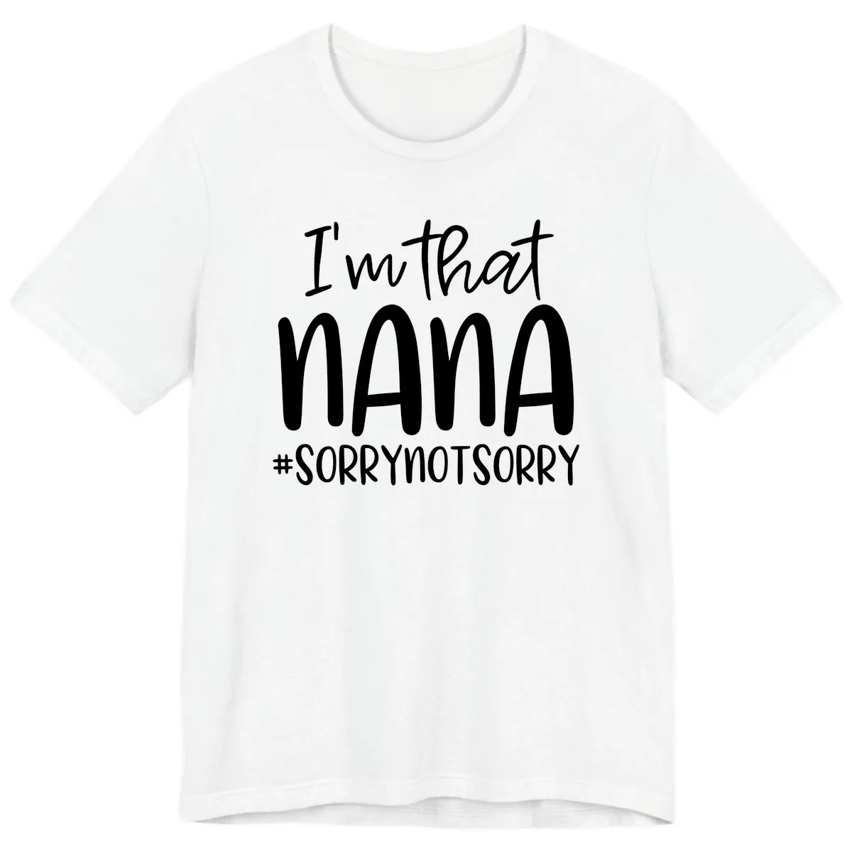 I'm That Nana Sorry Not Sorry Premium T-Shirt in White