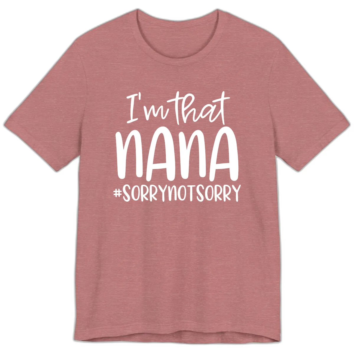I'm That Nana Sorry Not Sorry Premium T-Shirt in Heather Mauve
