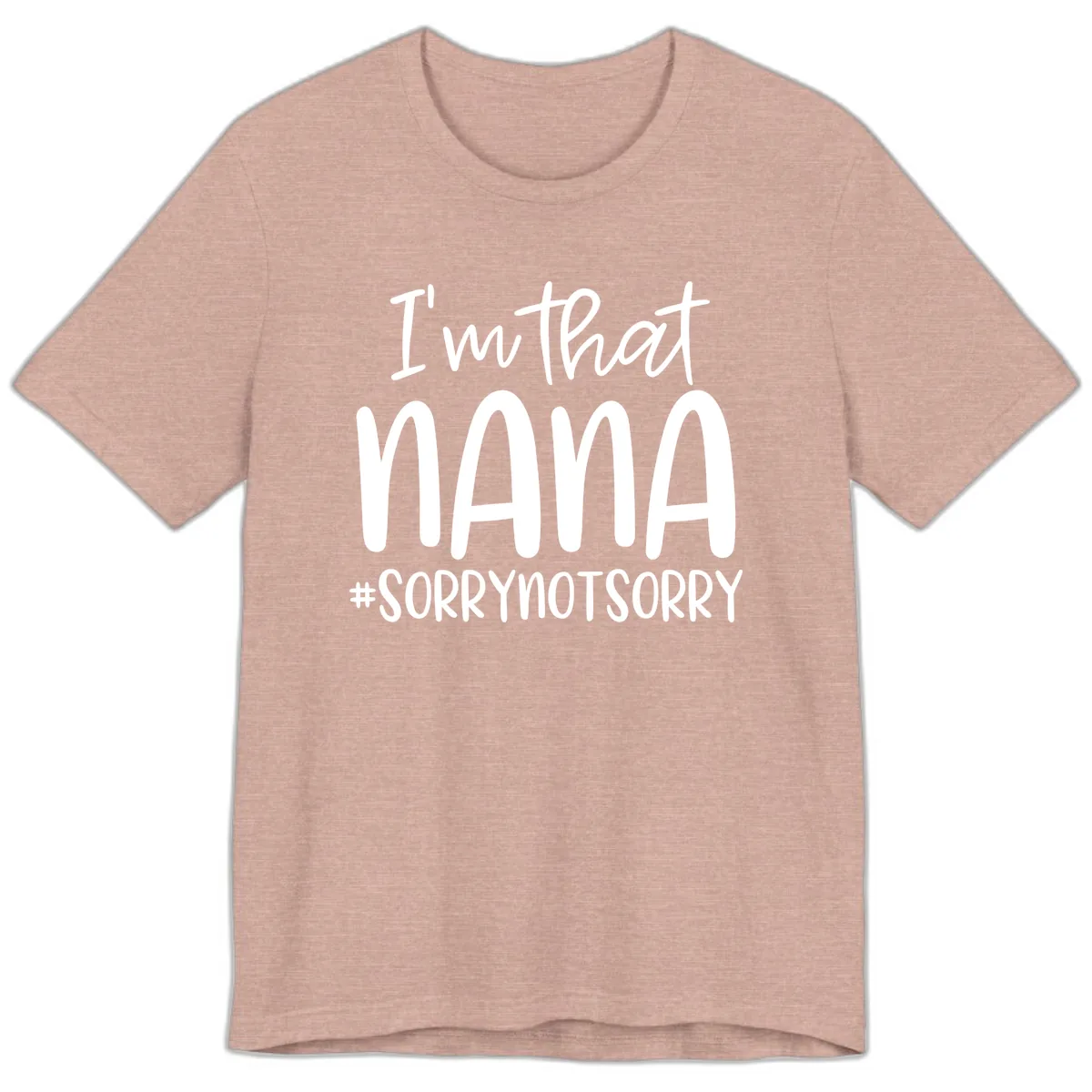 I'm That Nana Sorry Not Sorry Premium T-Shirt in Heather Prism Peach