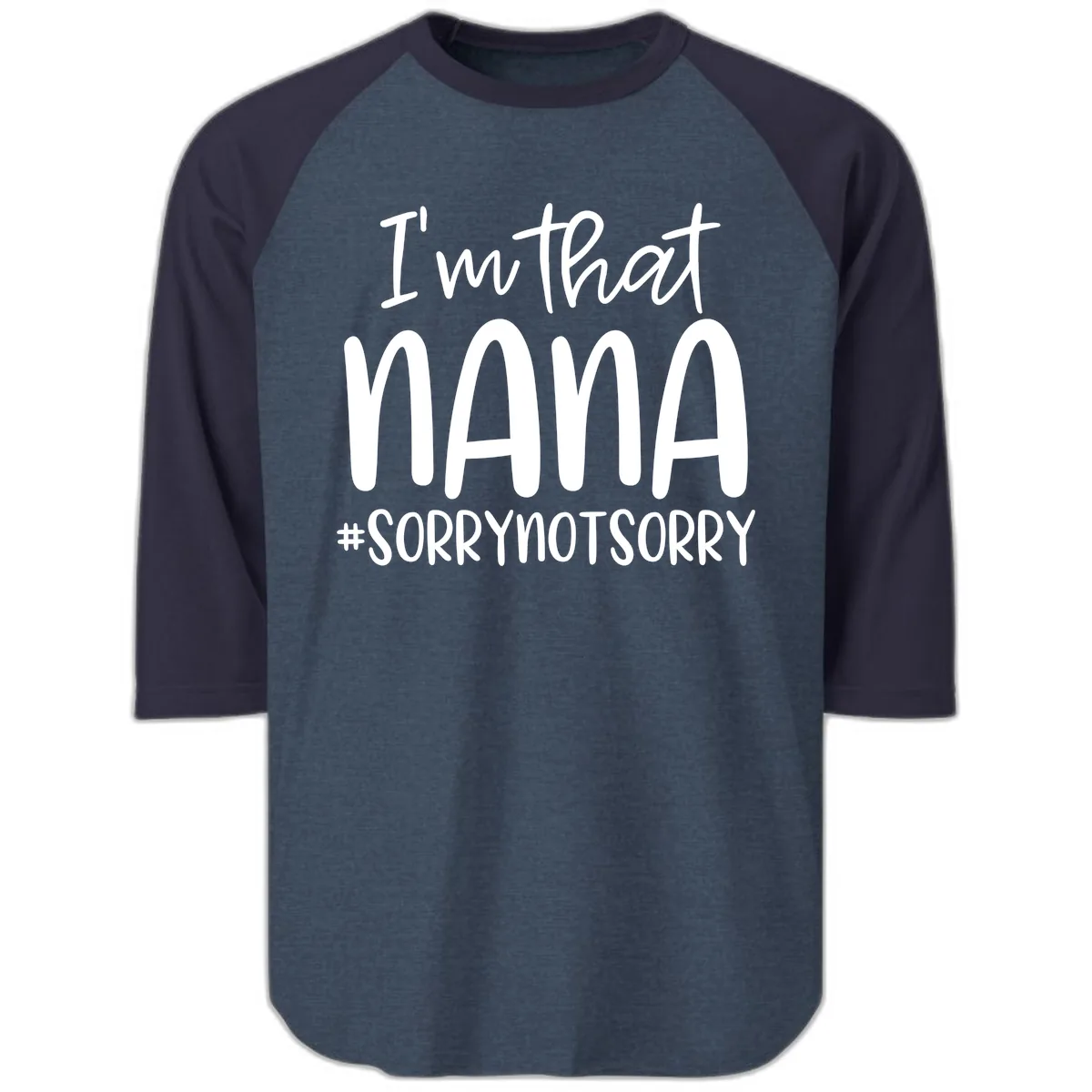 I'm That Nana Sorry Not Sorry Raglan 3/4 in Heather Denim Navy
