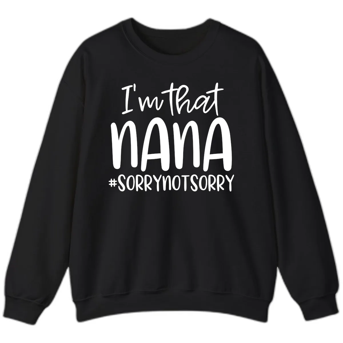 I'm That Nana Sorry Not Sorry Sweatshirt in Black