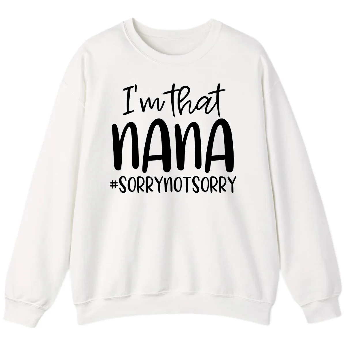 I'm That Nana Sorry Not Sorry Sweatshirt in White
