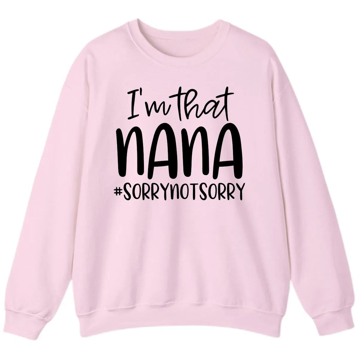 I'm That Nana Sorry Not Sorry Sweatshirt in Light Pink