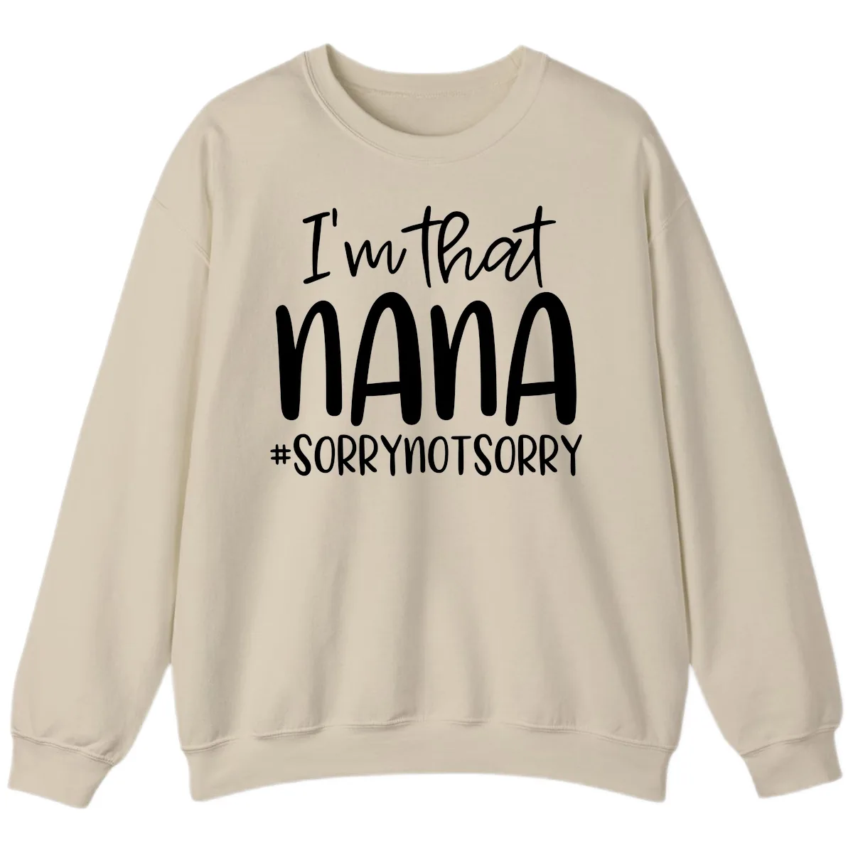 I'm That Nana Sorry Not Sorry Sweatshirt in Sand