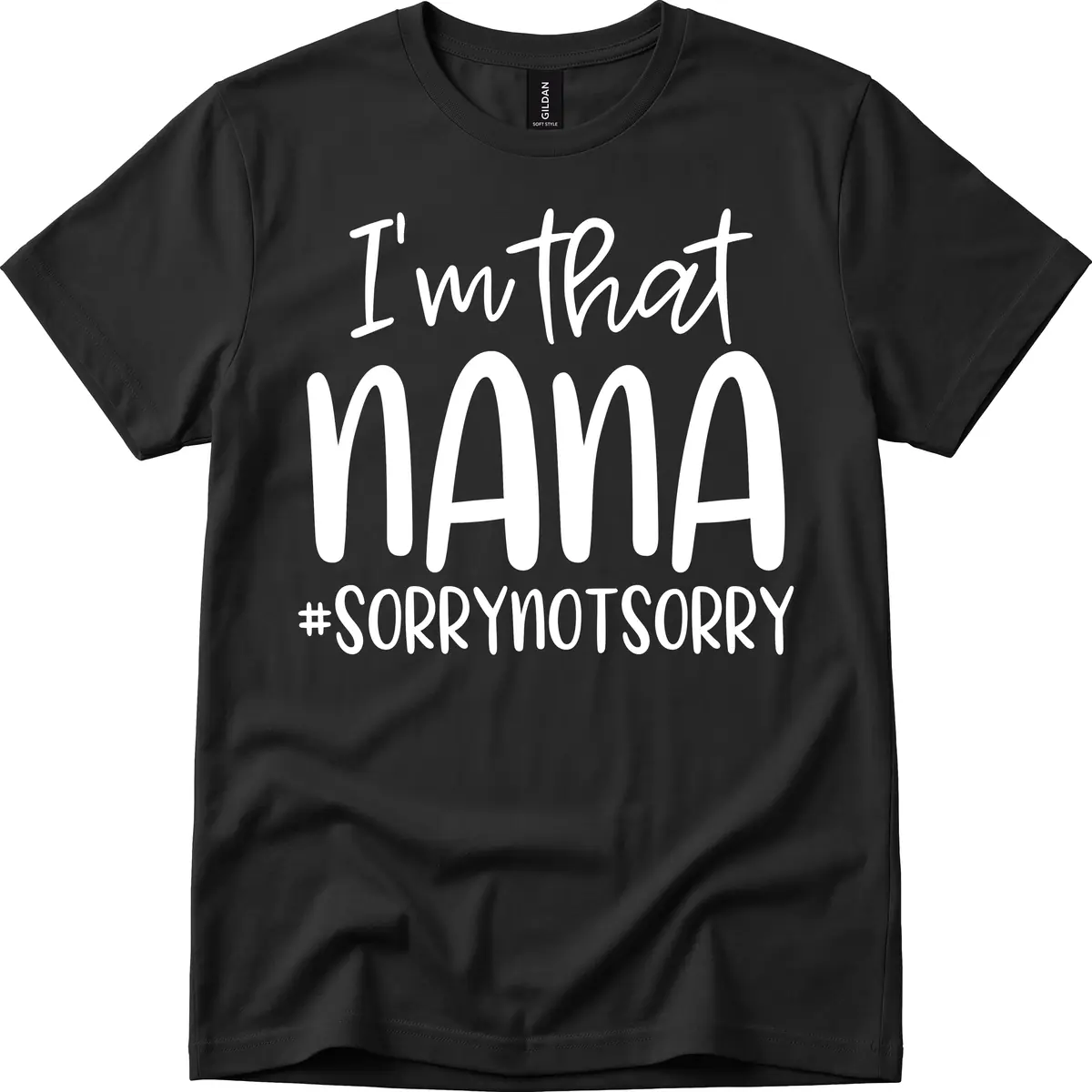 I'm That Nana Sorry Not Sorry T-Shirt in Black