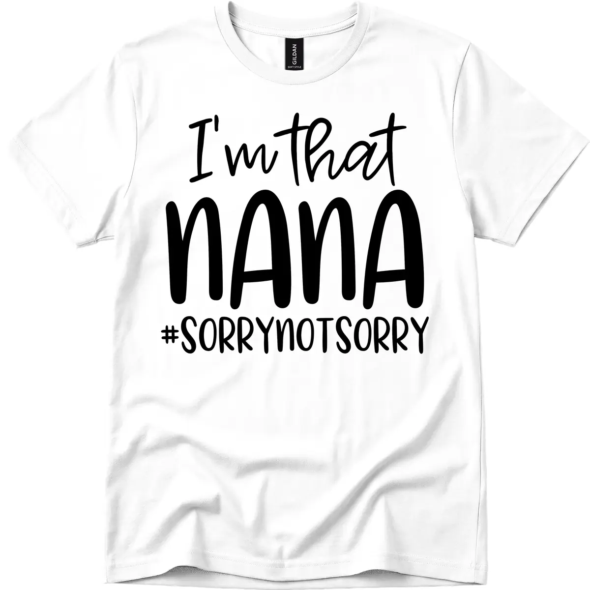 I'm That Nana Sorry Not Sorry T-Shirt in White