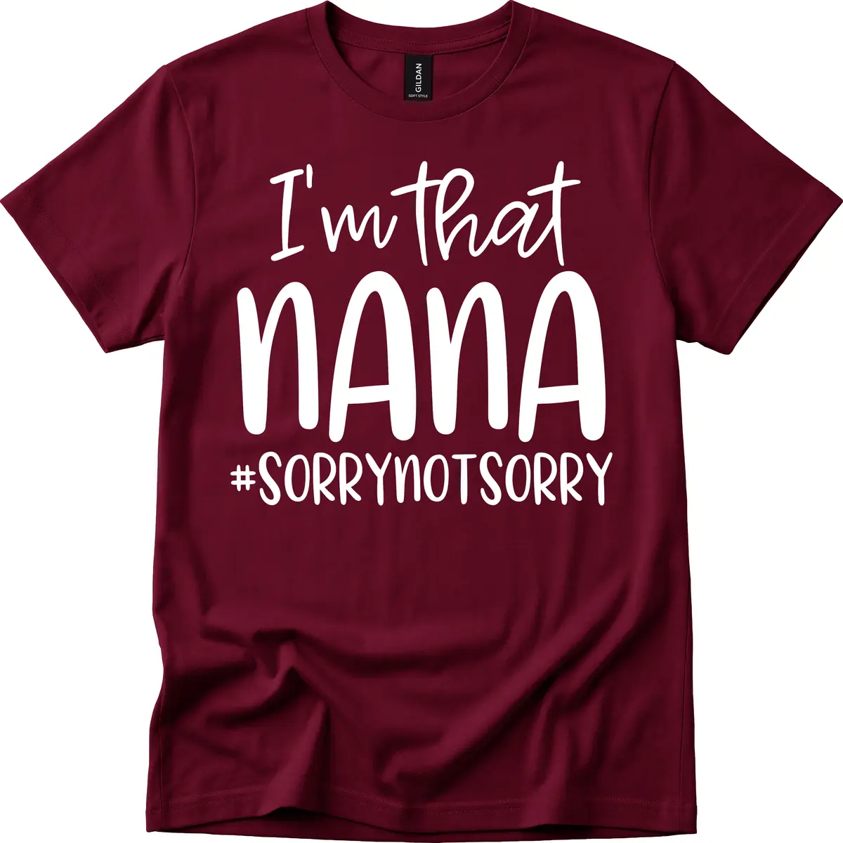 I'm That Nana Sorry Not Sorry T-Shirt in Maroon