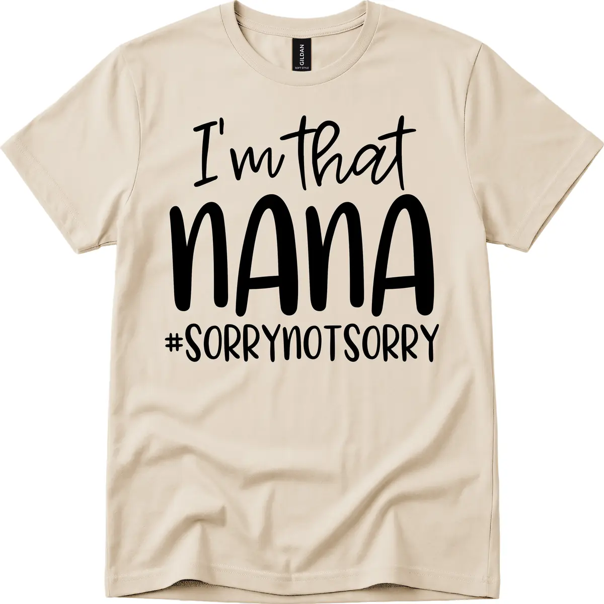I'm That Nana Sorry Not Sorry T-Shirt in Sand