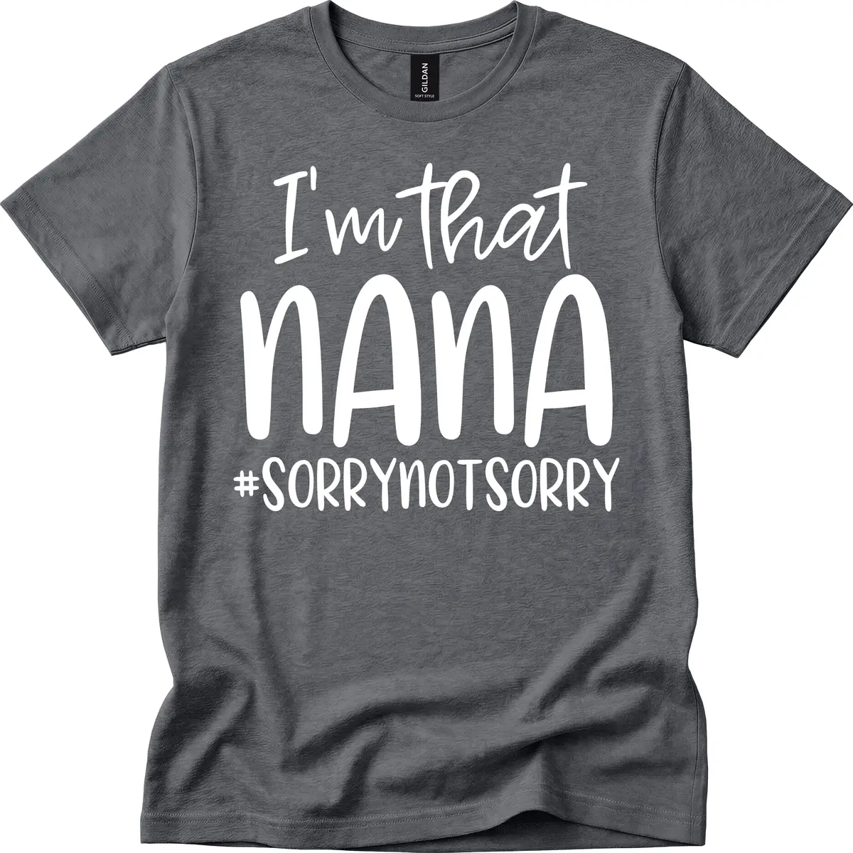 I'm That Nana Sorry Not Sorry T-Shirt in Dark Heather