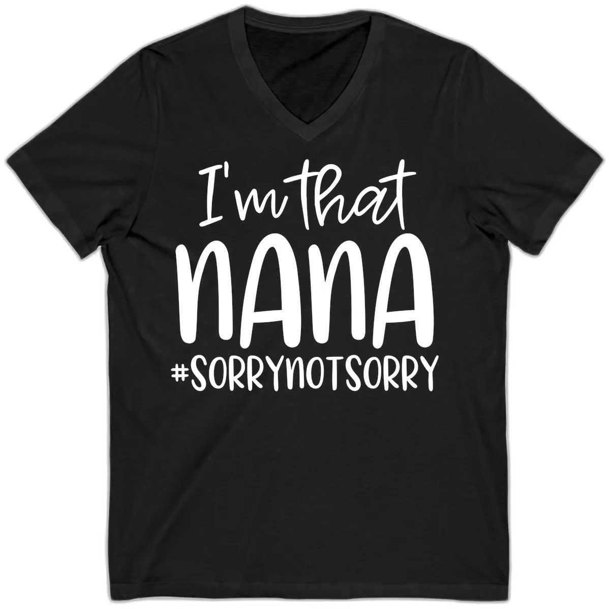 I'm That Nana Sorry Not Sorry V-Neck in Black