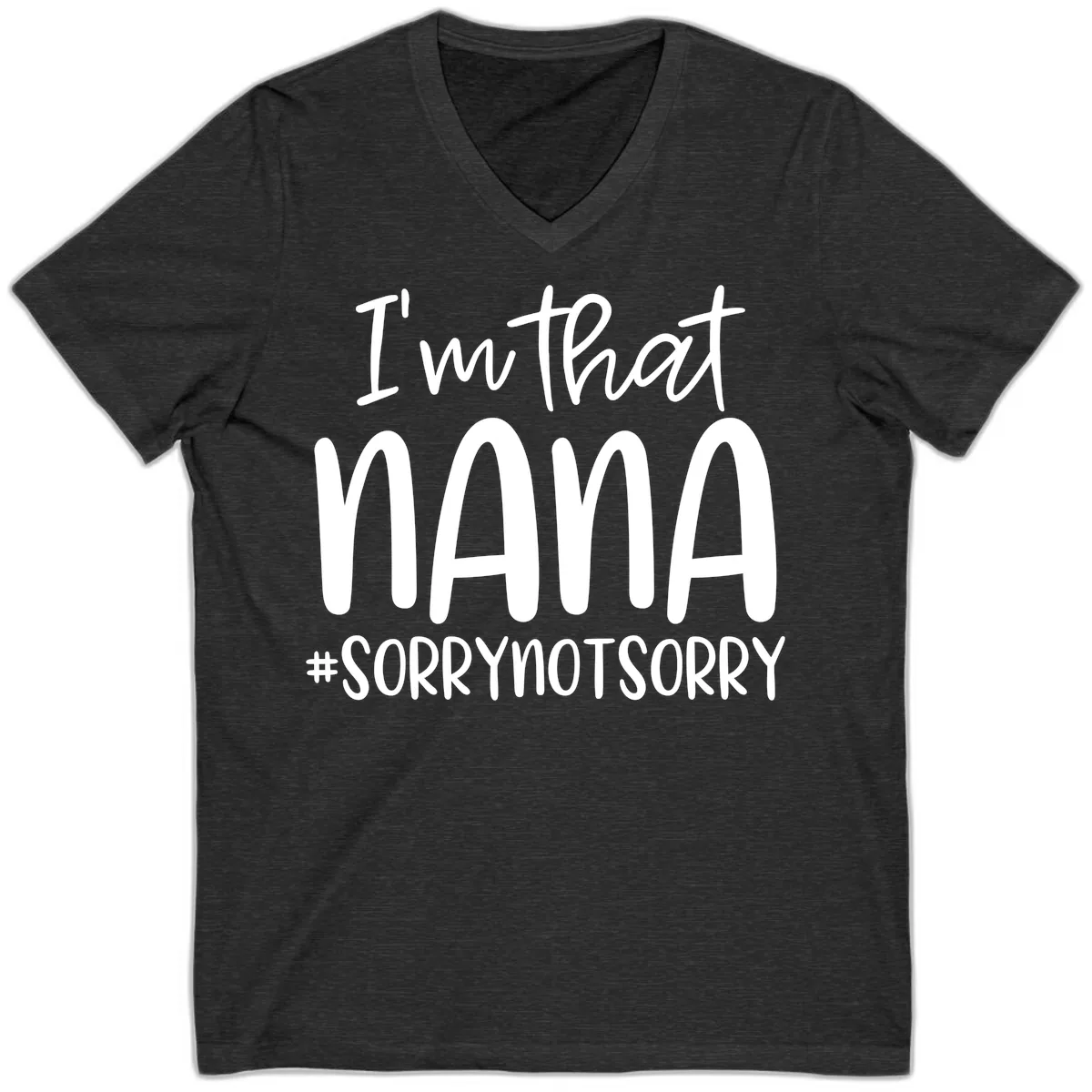 I'm That Nana Sorry Not Sorry V-Neck in Dark Grey Heather