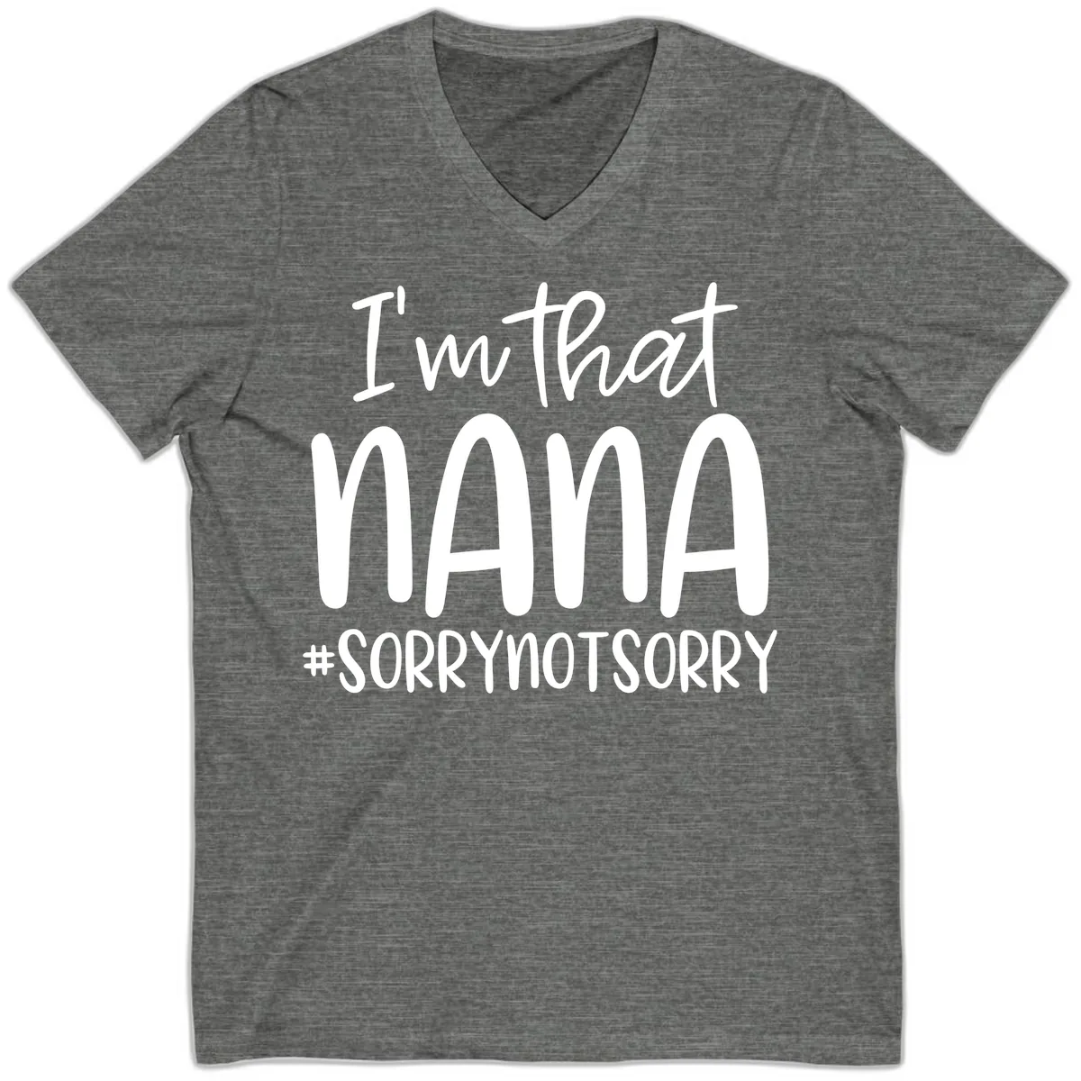 I'm That Nana Sorry Not Sorry V-Neck in Deep Heather