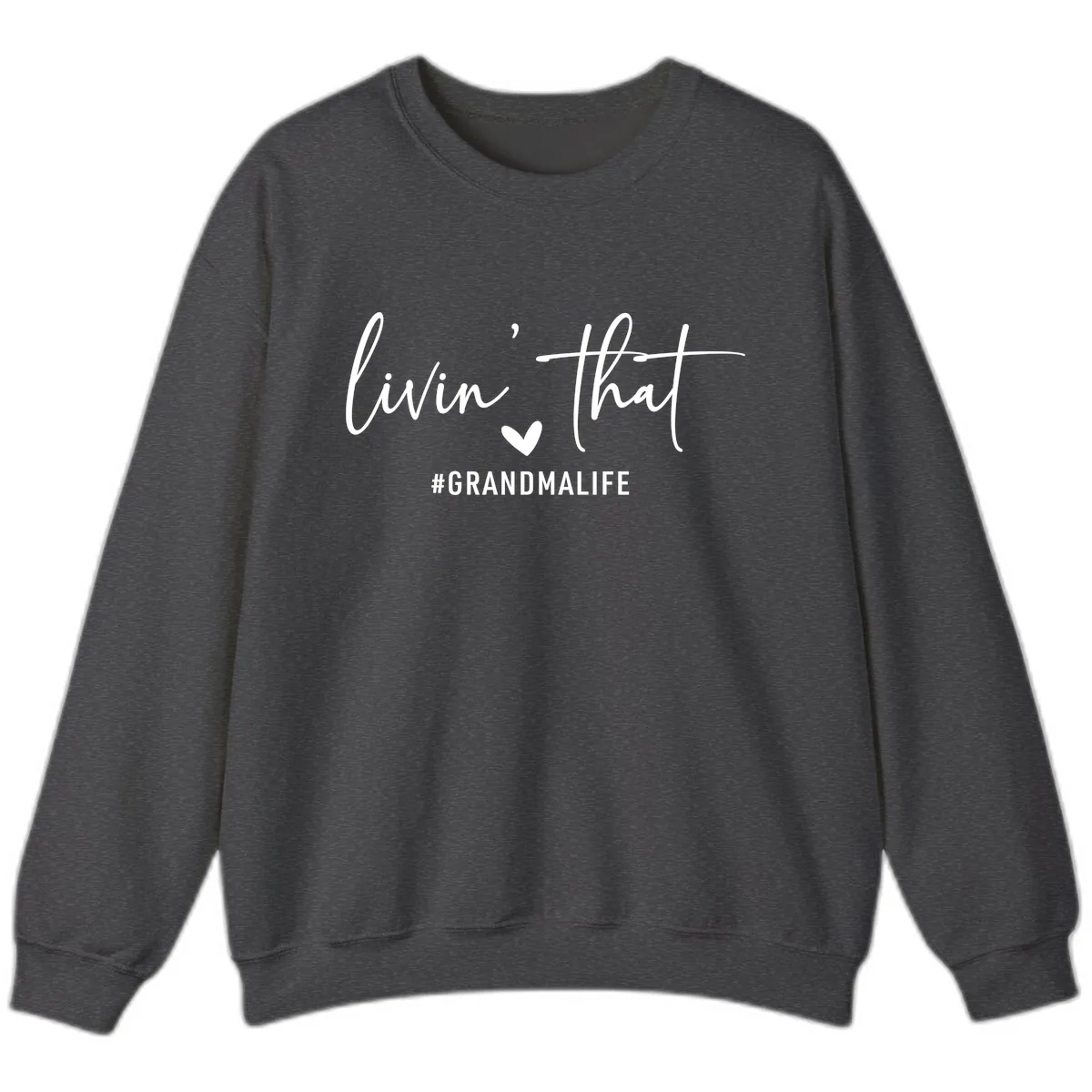 Livin' That Grandma Life Sweatshirt in Dark Heather