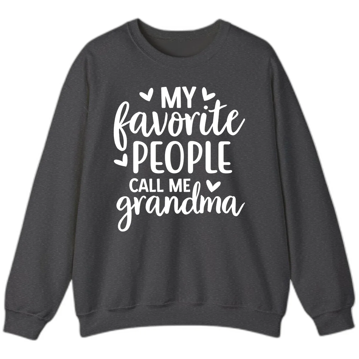 My Favorite People Call Me Grandma Sweatshirt in Dark Heather