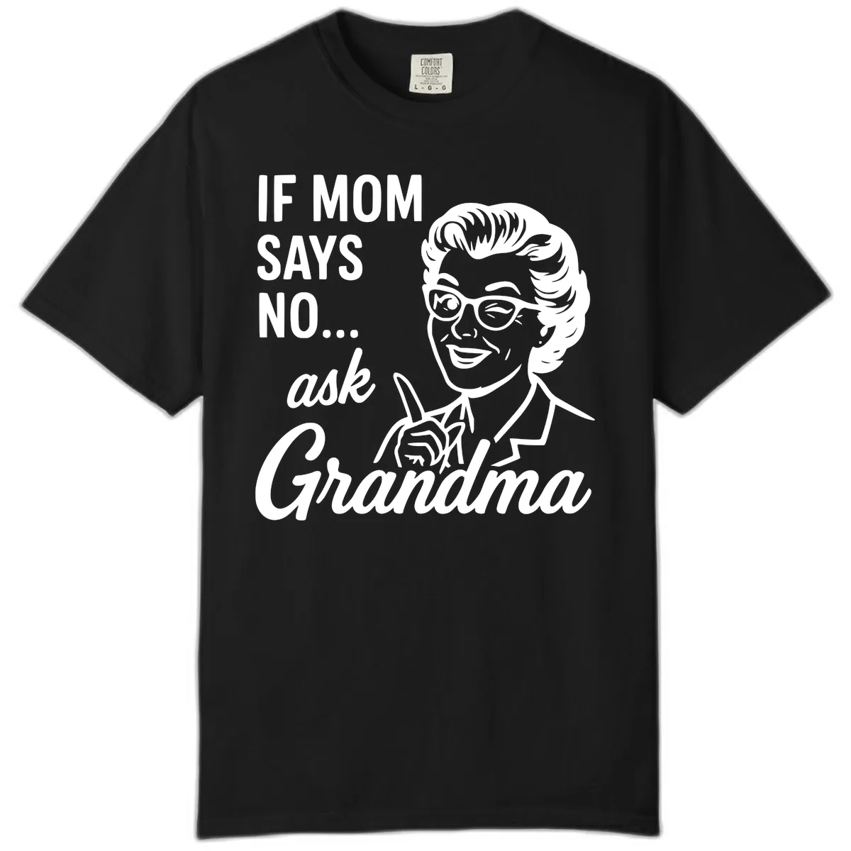 If Mom Says No Ask Grandma Comfort Color in Black
