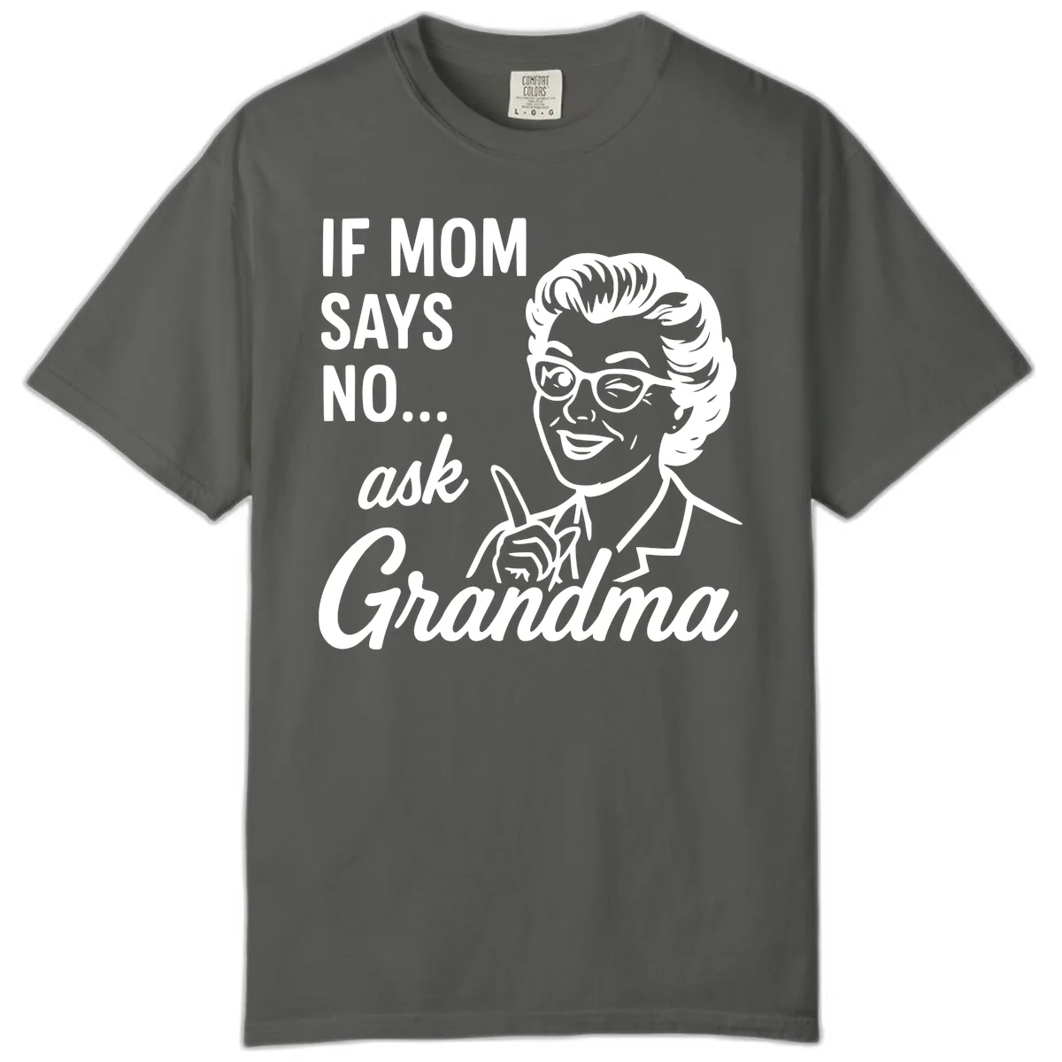If Mom Says No Ask Grandma Comfort Color in Pepper