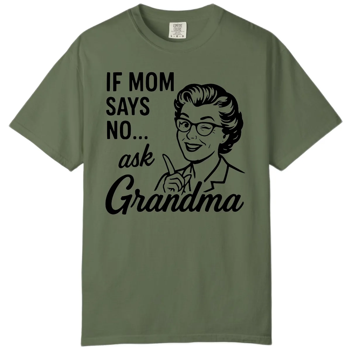 If Mom Says No Ask Grandma Comfort Color in Sage