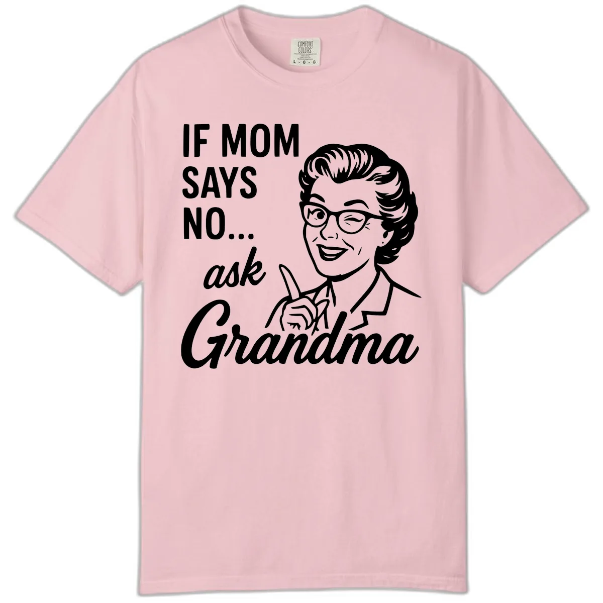 If Mom Says No Ask Grandma Comfort Color in Blossom