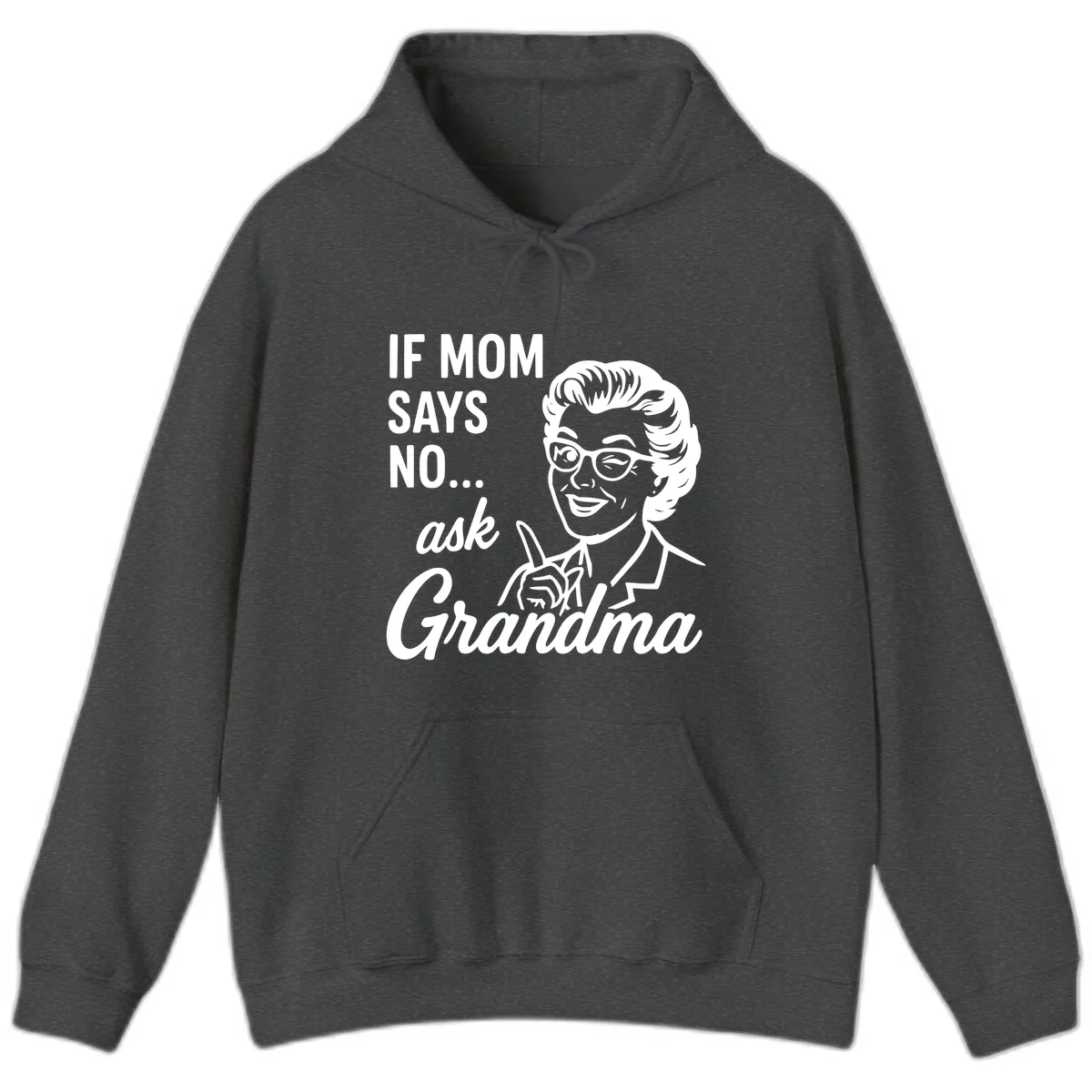 If Mom Says No Ask Grandma Hoodie in Dark Heather